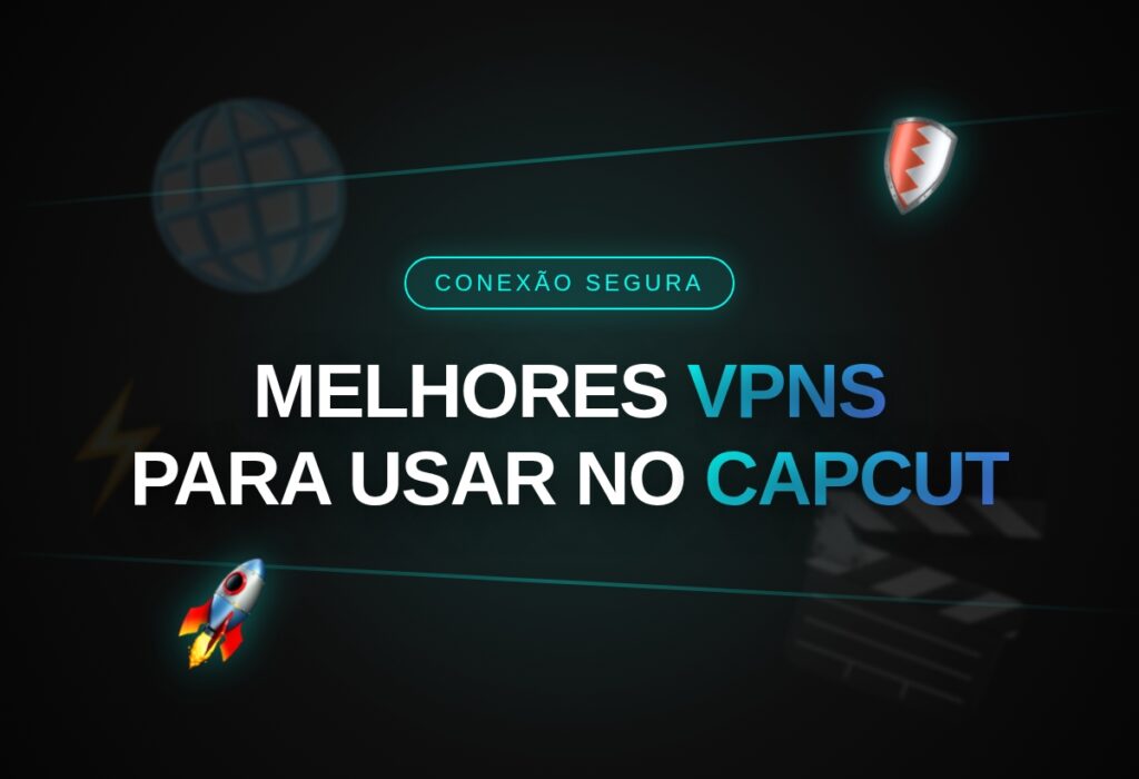 Melhores VPNs Para usar no CapCut 2 (CapCut PRO APK) Melhores VPNs Para usar no CapCut (CapCut PRO APK)